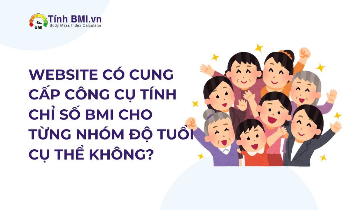 Website có cung cấp công cụ tính chỉ số BMI cho từng nhóm độ tuổi cụ thể không?